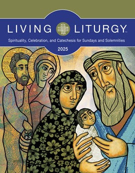 Living Liturgy 2025 Spirituality, Celebration, and Catechesis for Sundays and Solemnities, Year C