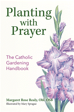 Planting with Prayer: The Catholic Gardening Handbook